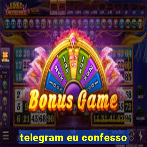 telegram eu confesso